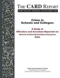 Crime in Schools and Colleges: A Study of Offenders and Arrestees Reported via National Incident-Based Reporting System Data 1