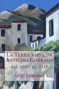 bokomslag La Terra vista da Anticoli Corrado 2005 - 2016: dal 2005 al 2016