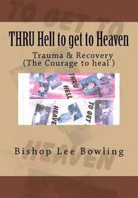 bokomslag THRU Hell to get to Heaven: Truma & Recovery