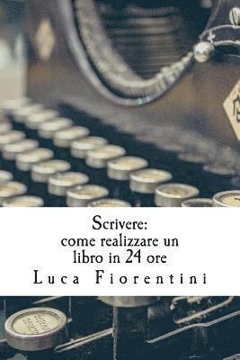 bokomslag Scrivere: Come realizzare un libro in 24 ore