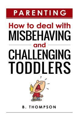 bokomslag Parenting How to Deal with Misbehaving and Challenging Toddlers