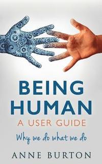 bokomslag Being Human - A User Guide: Why we do what we do