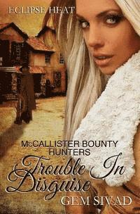 Trouble in Disguise: McCallister Bounty Hunters 1