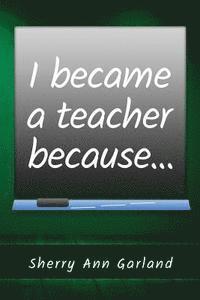 bokomslag I Became a Teacher Because...