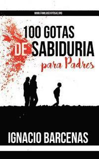 Ignacio Barcenas, Edgardo Moreno - 100 Gotas de Sabiduria Para Padres, Häftad