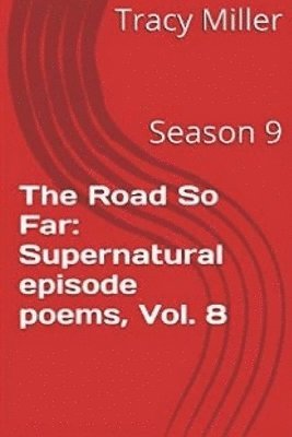Tracy Miller - The Road So Far: Supernatural episode poems, Vol. 8: Season 9, Häftad
