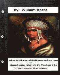 William Apess - Indian nullification of the unconstitutional laws of Massachusetts, relative tothe Marshpee tribe: or, The pretended riot explained., Häftad