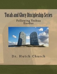 bokomslag Torah and Glory Discipleship Series: Exodus/Sh'mot - Part two of a five part dynamic year-long discipleship course designed for followers of Yeshua