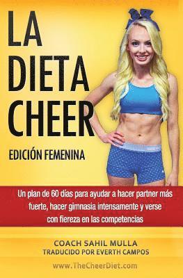 bokomslag LA DIETA CHEER (Edición Femenina): Un plan de 60 días para ayudar a hacer partner más fuerte, hacer gimnasia intensamente y verse con fiereza en las c