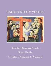 bokomslag Sacred Story Youth Teacher Resource Guide Sixth Grade: Creation, Presence & Memory