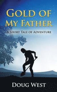 bokomslag Gold of My Father: A Short Tale of Adventure