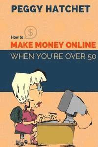 bokomslag How to Make Money Online When You're Over 50