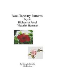 bokomslag Bead Tapestry Patterns Peyote Hibiscus A Jewel Victorian Hummer