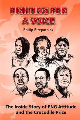 Philip Fitzpatrick - Fighting for a Voice: The Inside Story of PNG Attitude and the Crocodile Prize, Häftad