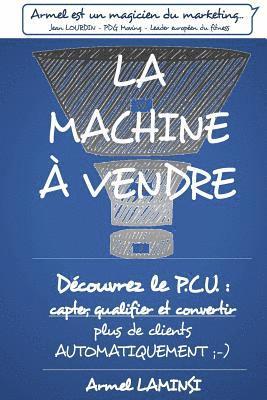 bokomslag La Machine à Vendre: Capter, qualifier et convertir plus de clients AUTOMATIQUEMENT;-)