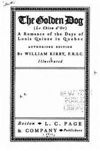 bokomslag The Golden Dog - Le Chien d'Or - A Romance of the Days of Louis Quinze