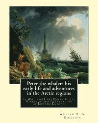 bokomslag Peter the whaler: his early life and adventures in the Arctic regions: by William H. G.(Henry Giles)Kingston and illustration by Edward