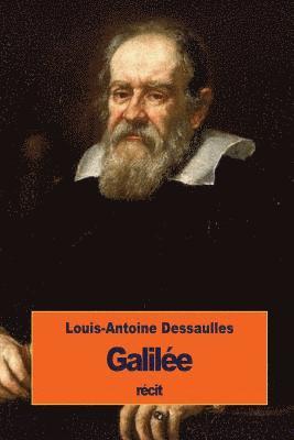 Louis-Antoine Dessaulles - Galilée: ses travaux scientifiques et sa condamnation, Häftad
