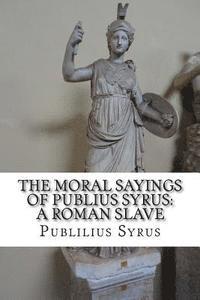 bokomslag The Moral Sayings of Publius Syrus: A Roman Slave