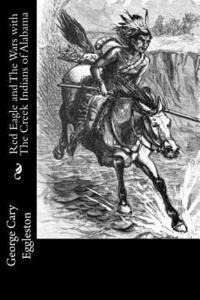 bokomslag Red Eagle and The Wars with The Creek Indians of Alabama