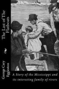 bokomslag The Last of The Flatboats: A Story of the Mississippi and its interesting family of rivers