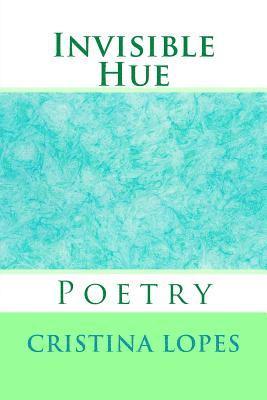 Invisible Hue: Poetry 1