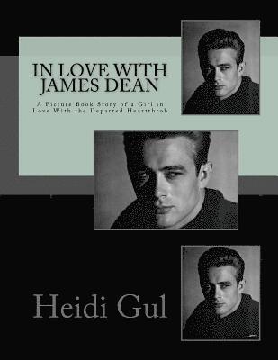 bokomslag In Love With James Dean: A Picture Book Story of a Girl in Love With the Departed Heartthrob