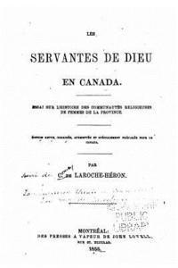 bokomslag Les Servantes de Dieu En Canada, Essai Sur l'Histoire Des Communautés Religieuses de Femmes de la Province