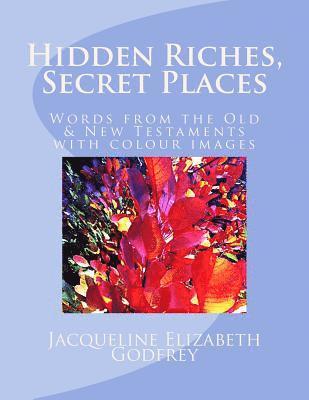 Hidden Riches, Secret Places: Words from the Old & New Testaments, with colour images 1