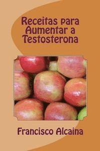 bokomslag Receitas para Aumentar a Testosterona: Aumento Níveis Testosterona em 14 Dias