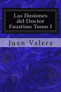 bokomslag Las Ilusiones del Doctor Faustino Tomo I