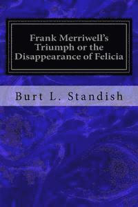 bokomslag Frank Merriwell's Triumph or the Disappearance of Felicia