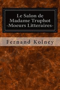 bokomslag Le Salon de Madame Truphot -Moeurs Litteraires-