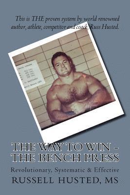 bokomslag The Way To Win - The Bench Press: Revolutionary, Systematic & Effective