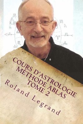 Roland Legrand - Cours d'astrologie - Méthode ABLAS - Tome 2: Les Maisons, Häftad