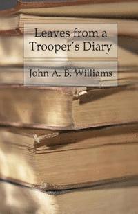 John A. B. Williams - Leaves from a Trooper's Diary: Companions in Arms in the Anderson Cavalry, Häftad