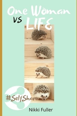 bokomslag One Woman vs Life: Social anxiety, depression, grief, insecurities, choices #getting your head around life & all the cr*p