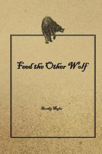 bokomslag Feed the Other Wolf: 50 reflections on leadership. Inspired by popular, current telling of teachings and lore attributed to American Indige