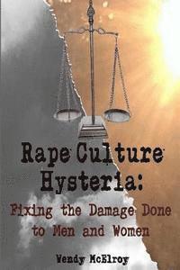 bokomslag Rape Culture Hysteria: Fixing the Damage Done to Men and Women