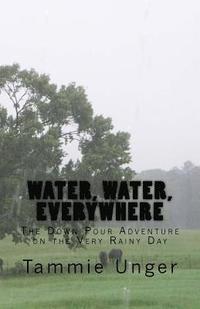 bokomslag Water, Water, Everywhere: The Down Pour Adventure on the Very Rainy Day