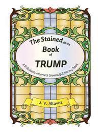 bokomslag The Stained (glass) Book of Trump: A Politically Incorrect Grownup Coloring Book