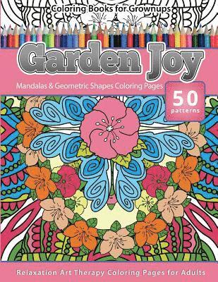 Coloring Books for Grownups Garden Joy: Mandala & Geometric Shapes Coloring Pages Relaxation Art Therapy Coloring Pages for Adults 1