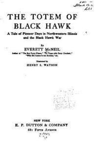 bokomslag The Totem of Black Hawk, A Tale of Pioneer Days in Northwestern Illinois