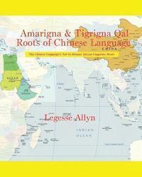 bokomslag Amarigna & Tigrigna Qal Roots of Chinese Language: The Not So Distant African Roots of the Chinese Language
