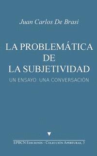 bokomslag La problemática de la subjetividad: Un ensayo, una conversación