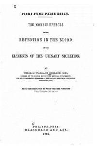 bokomslag The morbid effects of the retention in the blood of the elements of the urinary secretion