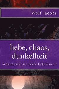 bokomslag liebe, chaos, dunkelheit: Schnappschüsse einer Gefühlswelt