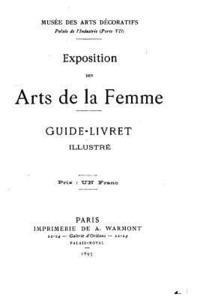 Exposition Des Arts de la Femme, Guide-Livret Illustré 1