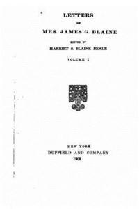 James G. Blaine - Letters of Mrs. James G. Blaine - Vol. I, Häftad