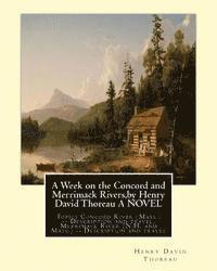 bokomslag A Week on the Concord and Merrimack Rivers, by Henry David Thoreau A NOVEL: Topics Concord River (Mass.) -- Description and travel, Merrimack River (N